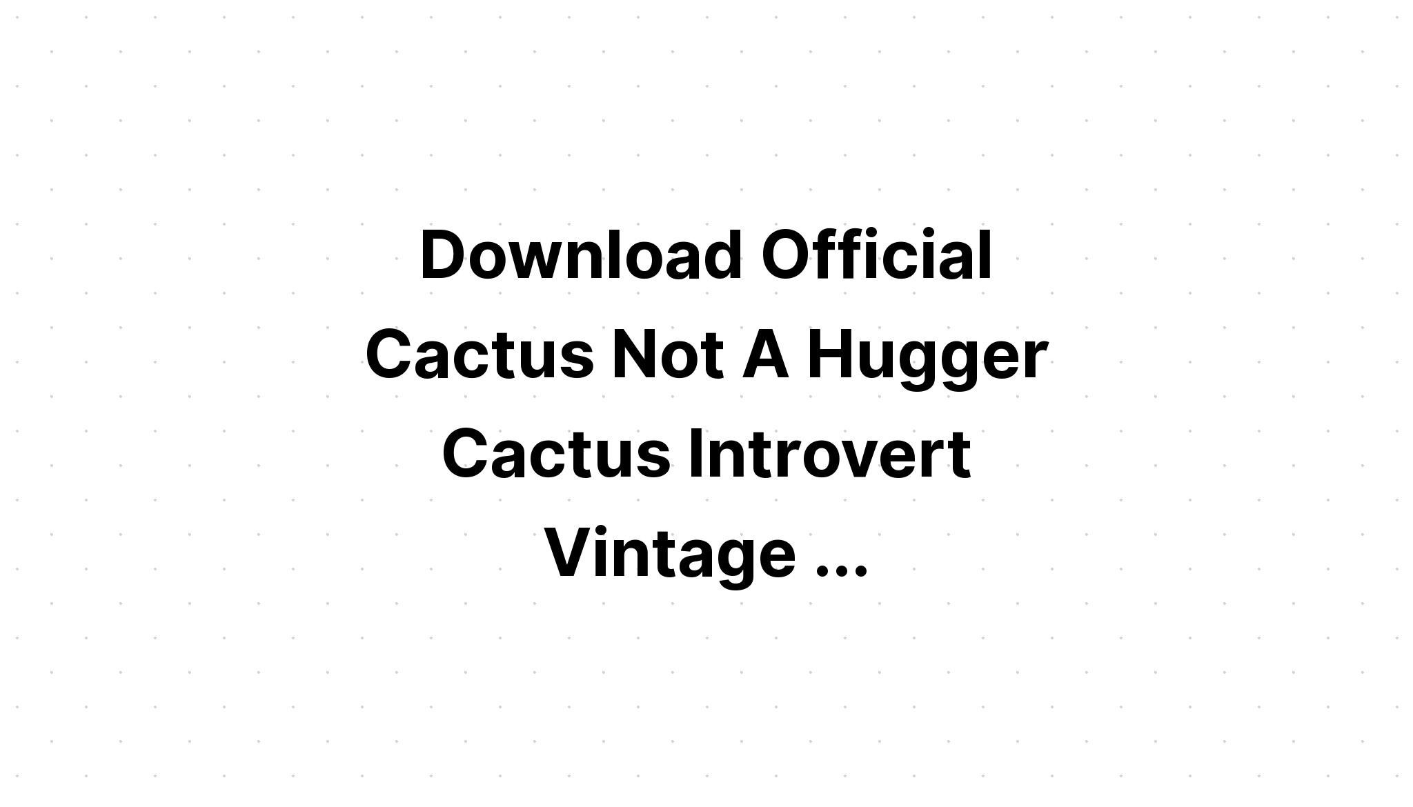 Download I Am Not A Hugger Cactus Vintage SVG File